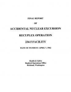 thumbnail of Final Report of Accidental Nuclear Excursion Recuplex Operation 234-5 Facility.” Hanford Operations Office, H W-74723, (August, 1962).